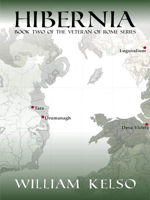 Title details for Hibernia (Book 2 of the Veteran of Rome Series) by William Kelso - Available